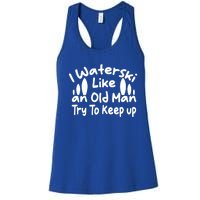 I Waterski Like An Old Try To Keep Up Funny Waterski Great Gift Women's Racerback Tank