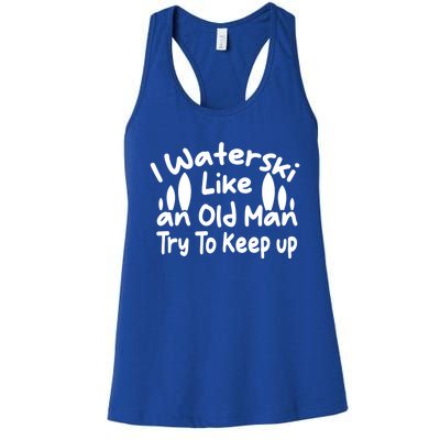 I Waterski Like An Old Try To Keep Up Funny Waterski Great Gift Women's Racerback Tank