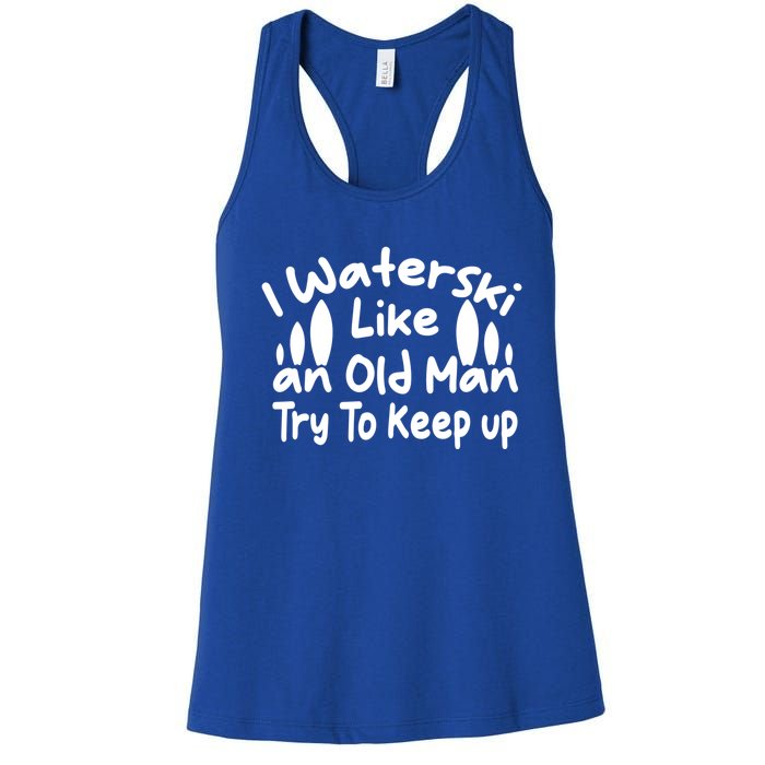 I Waterski Like An Old Try To Keep Up Funny Waterski Great Gift Women's Racerback Tank