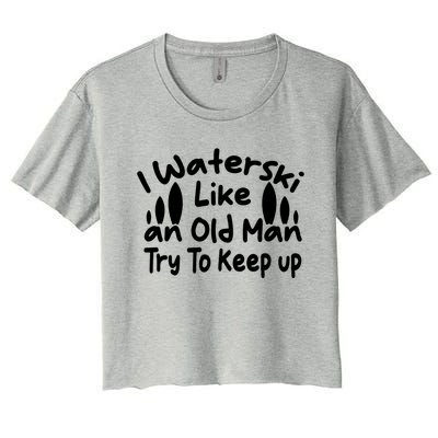 I Waterski Like An Old Try To Keep Up Funny Waterski Great Gift Women's Crop Top Tee