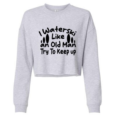 I Waterski Like An Old Try To Keep Up Funny Waterski Great Gift Cropped Pullover Crew