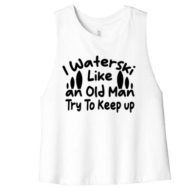 I Waterski Like An Old Try To Keep Up Funny Waterski Great Gift Women's Racerback Cropped Tank