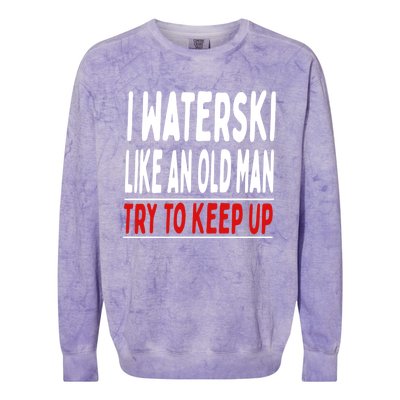 I Waterski Like An Old Try To Keep Up Great Gift Colorblast Crewneck Sweatshirt