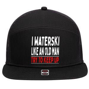 I Waterski Like An Old Try To Keep Up Great Gift 7 Panel Mesh Trucker Snapback Hat