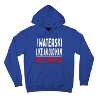 I Waterski Like An Old Try To Keep Up Great Gift Hoodie