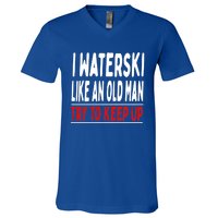 I Waterski Like An Old Try To Keep Up Great Gift V-Neck T-Shirt