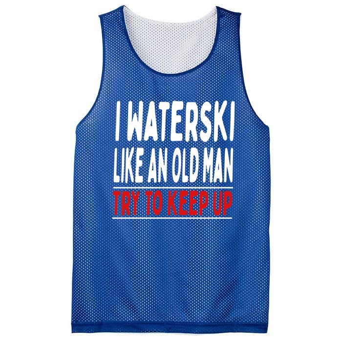 I Waterski Like An Old Try To Keep Up Great Gift Mesh Reversible Basketball Jersey Tank