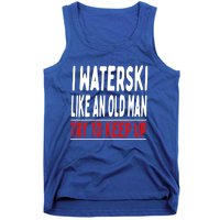 I Waterski Like An Old Try To Keep Up Great Gift Tank Top