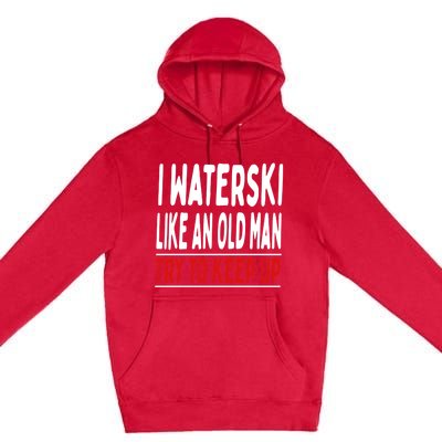 I Waterski Like An Old Try To Keep Up Great Gift Premium Pullover Hoodie