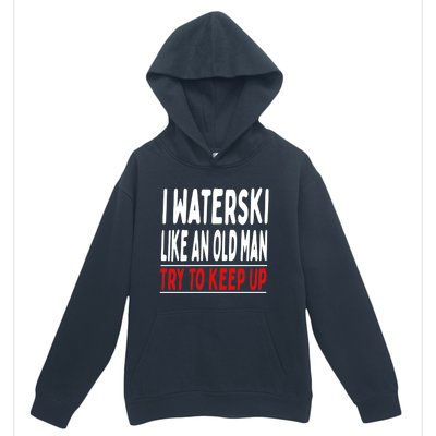 I Waterski Like An Old Try To Keep Up Great Gift Urban Pullover Hoodie