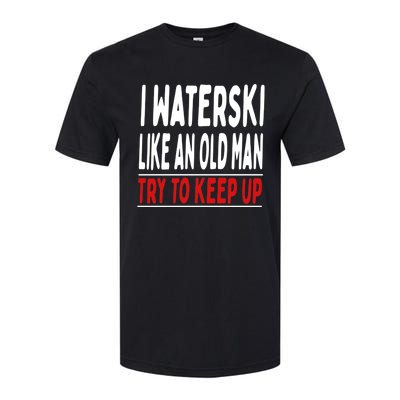 I Waterski Like An Old Try To Keep Up Great Gift Softstyle CVC T-Shirt