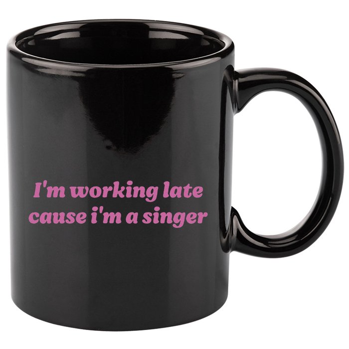 IM Working Late Cause IM A Singer Funny Sweat 11oz C Handle Ceramic Mug