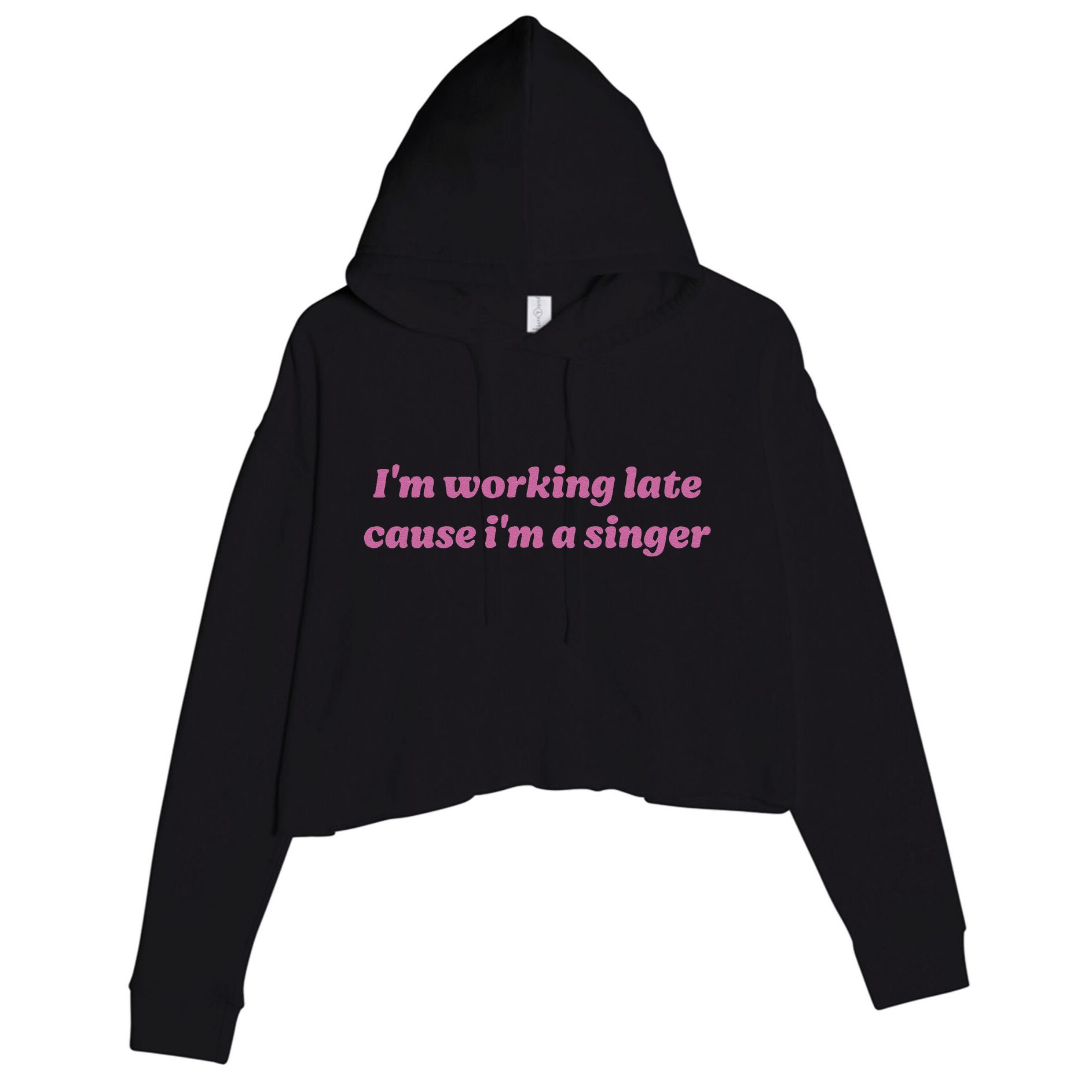 IM Working Late Cause IM A Singer Funny Sweat Crop Fleece Hoodie