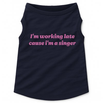 IM Working Late Cause IM A Singer Funny Sweat Doggie Tank