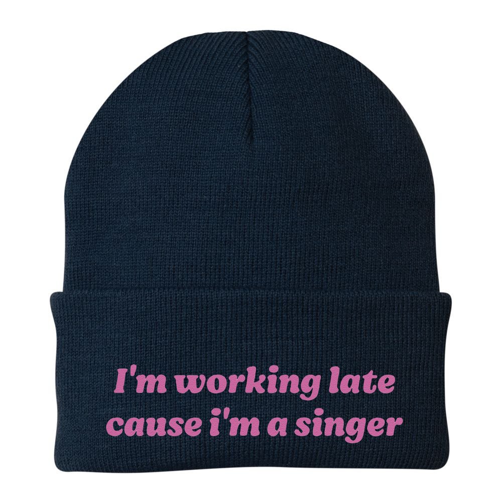 IM Working Late Cause IM A Singer Funny Sweat Beanie