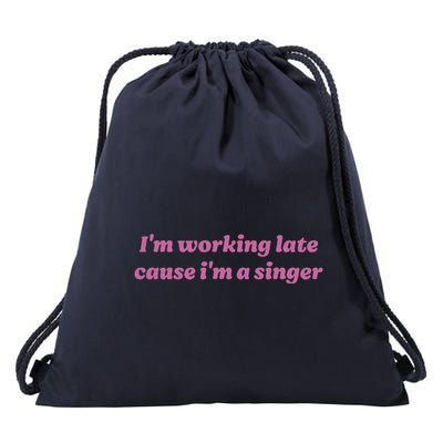 IM Working Late Cause IM A Singer Funny Sweat Drawstring Bag