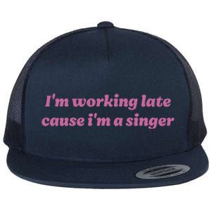 IM Working Late Cause IM A Singer Funny Sweat Flat Bill Trucker Hat