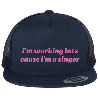 IM Working Late Cause IM A Singer Funny Sweat Flatbill Hat