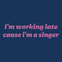 IM Working Late Cause IM A Singer Funny Sweat Poster
