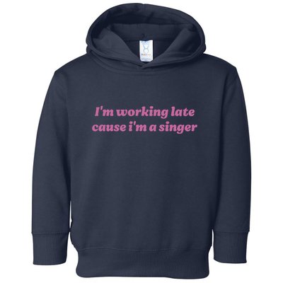 IM Working Late Cause IM A Singer Funny Sweat Toddler Hoodie