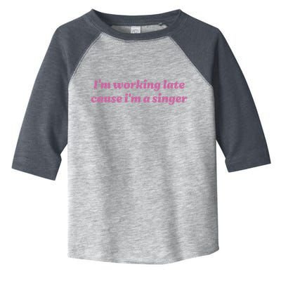 IM Working Late Cause IM A Singer Funny Sweat Toddler Fine Jersey T-Shirt