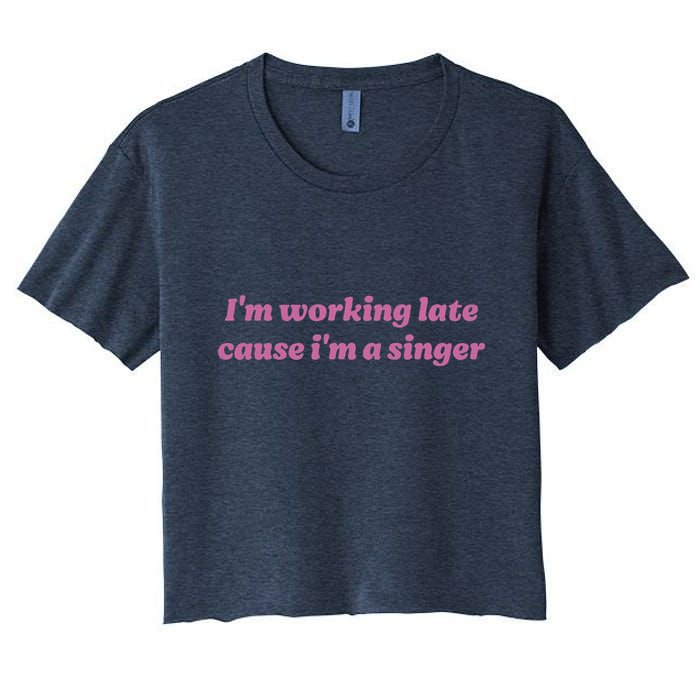 IM Working Late Cause IM A Singer Funny Sweat Women's Crop Top Tee