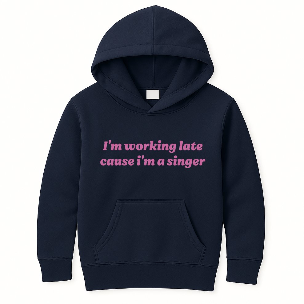 IM Working Late Cause IM A Singer Funny Sweat Kids Hoodie