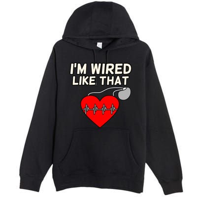 I'm Wired Like That Heart Disease Awareness Survivor Graphic Meaningful Gift Premium Pullover Hoodie