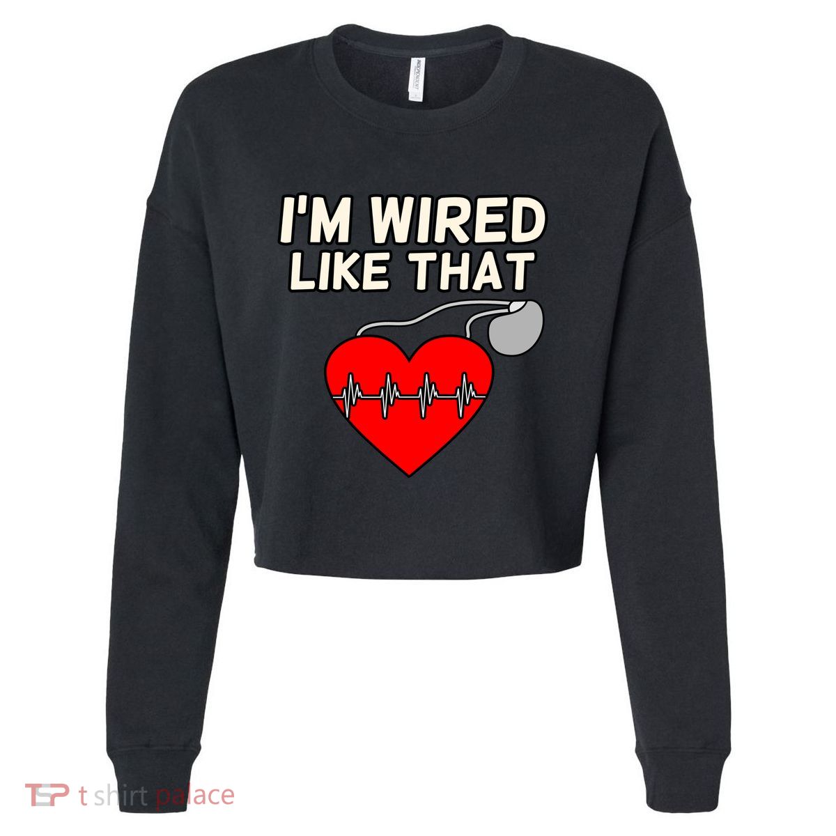 I'm Wired Like That Heart Disease Awareness Survivor Graphic Meaningful Gift Cropped Pullover Crew