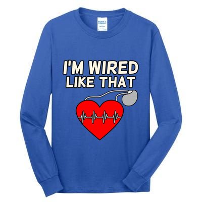 I'm Wired Like That Heart Disease Awareness Survivor Graphic Meaningful Gift Tall Long Sleeve T-Shirt