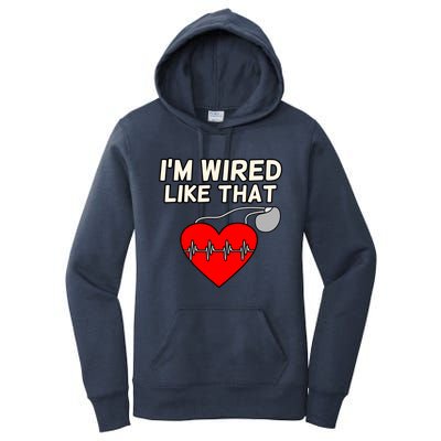 I'm Wired Like That Heart Disease Awareness Survivor Graphic Meaningful Gift Women's Pullover Hoodie