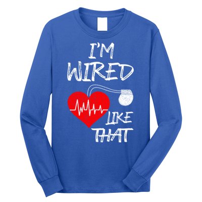 I'm Wired Like That Pacemaker Joke Heart Disease Awareness Funny Gift Long Sleeve Shirt