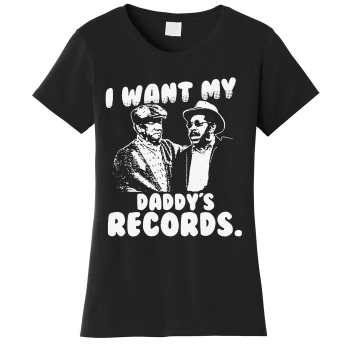 I Want My Daddy Records Women's T-Shirt