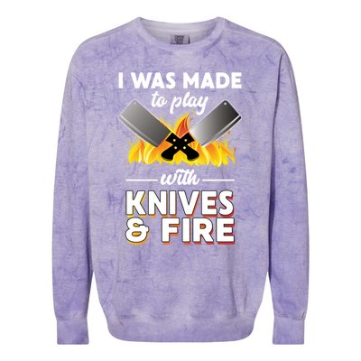 I Was Made To Play With Knives And Fire Chef Tools Gift Colorblast Crewneck Sweatshirt