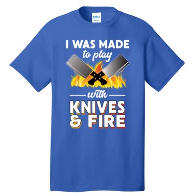 I Was Made To Play With Knives And Fire Chef Tools Gift Tall T-Shirt