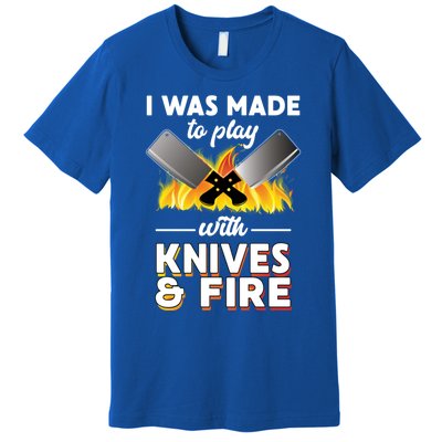 I Was Made To Play With Knives And Fire Chef Tools Gift Premium T-Shirt