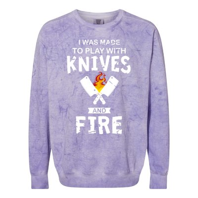 I Was Made To Play With Knives And Fire Cooking Kitchen Chef Gift Colorblast Crewneck Sweatshirt