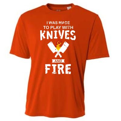 I Was Made To Play With Knives And Fire Cooking Kitchen Chef Gift Cooling Performance Crew T-Shirt