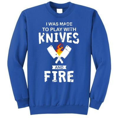 I Was Made To Play With Knives And Fire Cooking Kitchen Chef Gift Sweatshirt