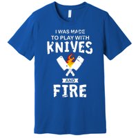 I Was Made To Play With Knives And Fire Cooking Kitchen Chef Gift Premium T-Shirt