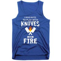 I Was Made To Play With Knives And Fire Cooking Kitchen Chef Gift Tank Top