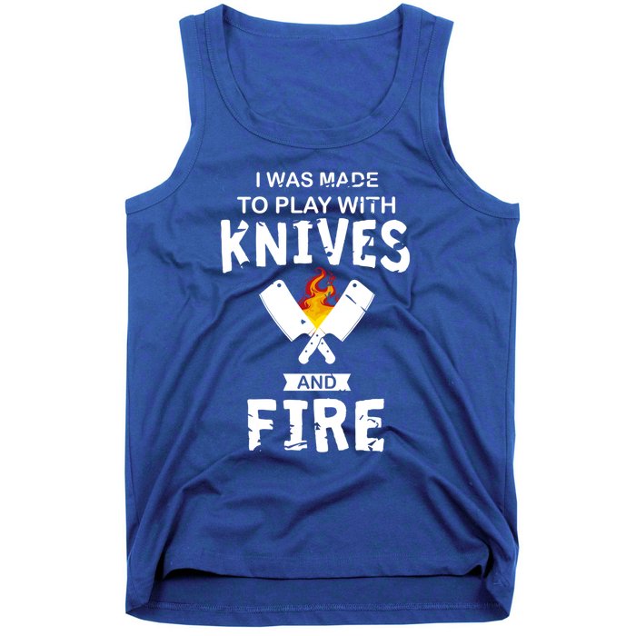 I Was Made To Play With Knives And Fire Cooking Kitchen Chef Gift Tank Top