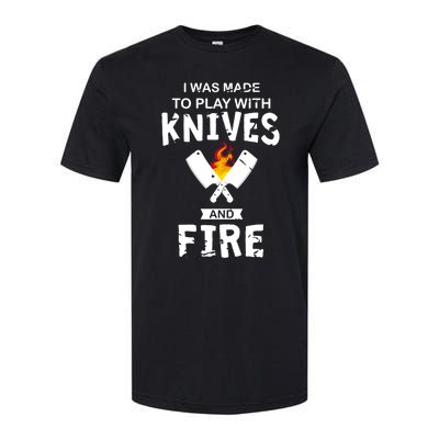 I Was Made To Play With Knives And Fire Cooking Kitchen Chef Gift Softstyle CVC T-Shirt