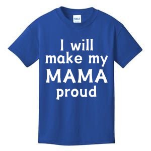 I Will Make My Mama Proud Kids T-Shirt