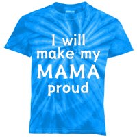 I Will Make My Mama Proud Kids Tie-Dye T-Shirt