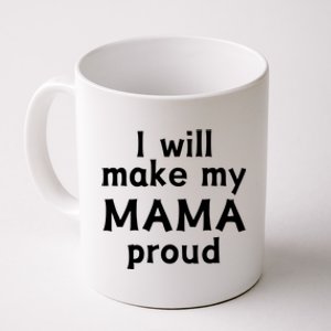 I Will Make My Mama Proud Coffee Mug