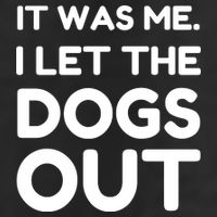 It Was Me I Let The Dogs Out Funny Hilarious Cool Comfort Performance Bucket Hat