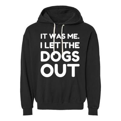 It Was Me I Let The Dogs Out Funny Hilarious Garment-Dyed Fleece Hoodie