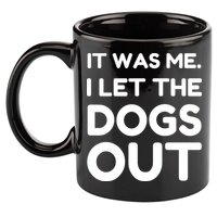 It Was Me I Let The Dogs Out Funny Hilarious 11oz C Handle Ceramic Mug