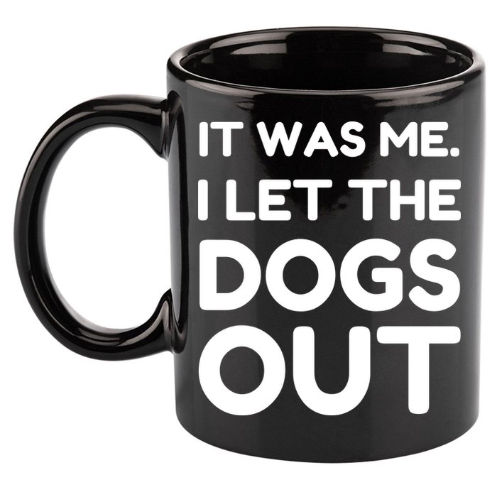 It Was Me I Let The Dogs Out Funny Hilarious 11oz C Handle Ceramic Mug